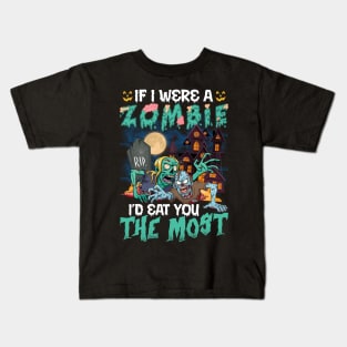 If I Were A Zombie I’d Eat You The Most Halloween Kids T-Shirt